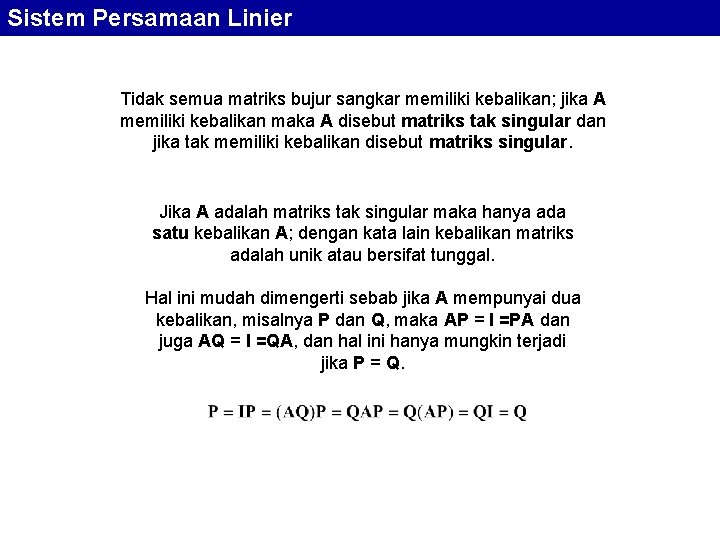 Sistem Persamaan Linier Tidak semua matriks bujur sangkar memiliki kebalikan; jika A memiliki kebalikan