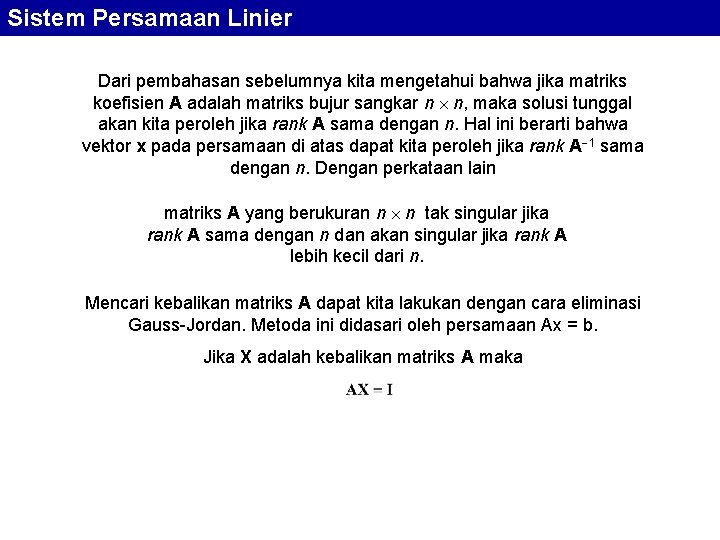 Sistem Persamaan Linier Dari pembahasan sebelumnya kita mengetahui bahwa jika matriks koefisien A adalah