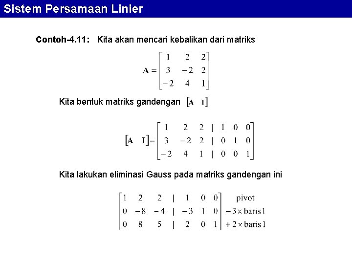 Sistem Persamaan Linier Contoh-4. 11: Kita akan mencari kebalikan dari matriks Kita bentuk matriks