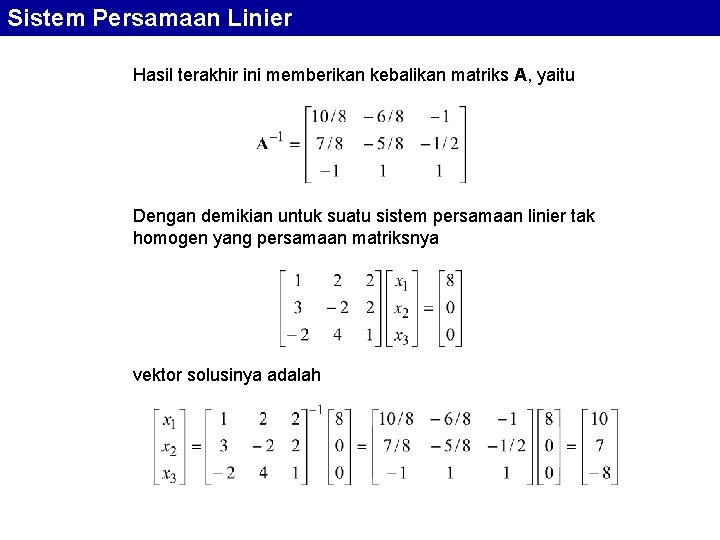 Sistem Persamaan Linier Hasil terakhir ini memberikan kebalikan matriks A, yaitu Dengan demikian untuk