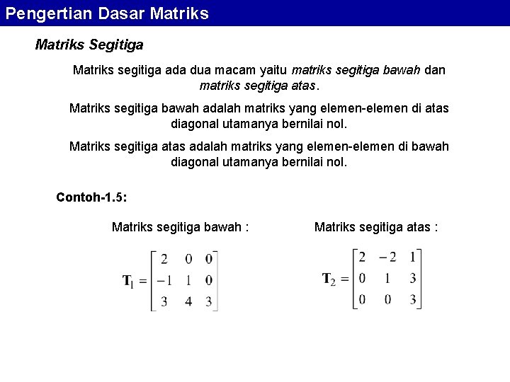 Pengertian Dasar Matriks Segitiga Matriks segitiga ada dua macam yaitu matriks segitiga bawah dan