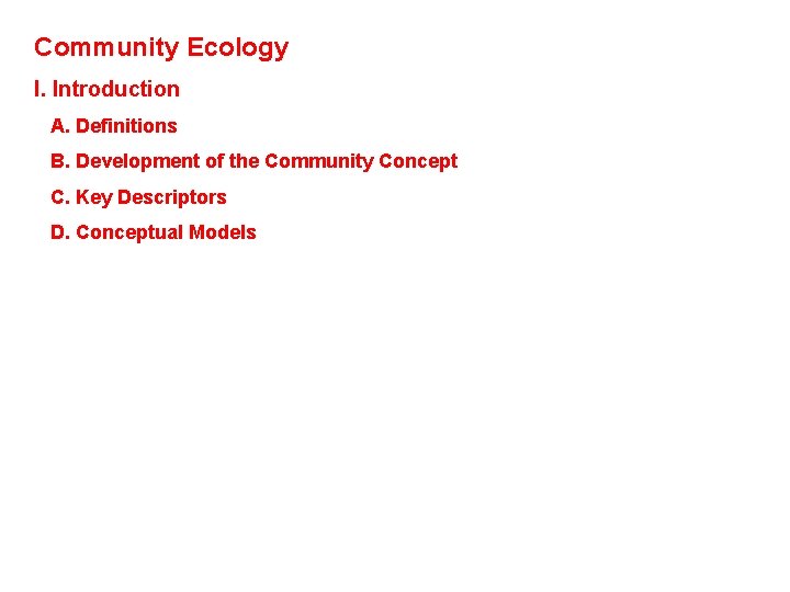 Community Ecology I. Introduction A. Definitions B. Development of the Community Concept C. Key