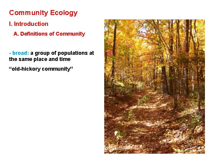 Community Ecology I. Introduction A. Definitions of Community - broad: a group of populations