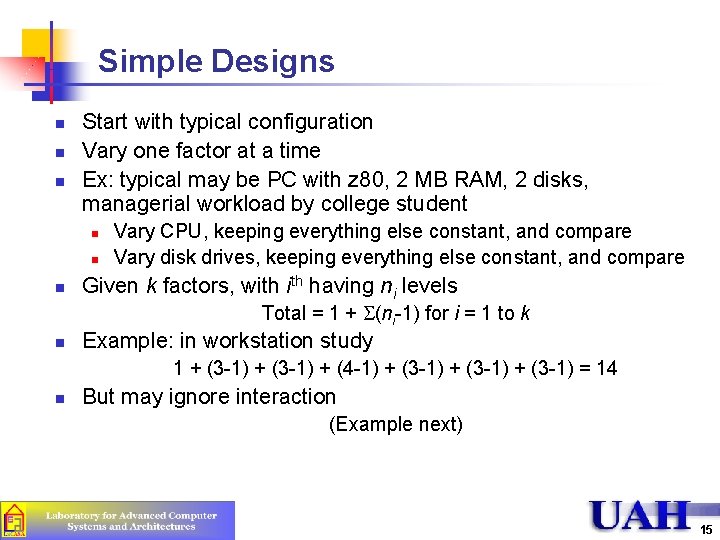 Simple Designs n n n Start with typical configuration Vary one factor at a Simple Designs n n n Start with typical configuration Vary one factor at a