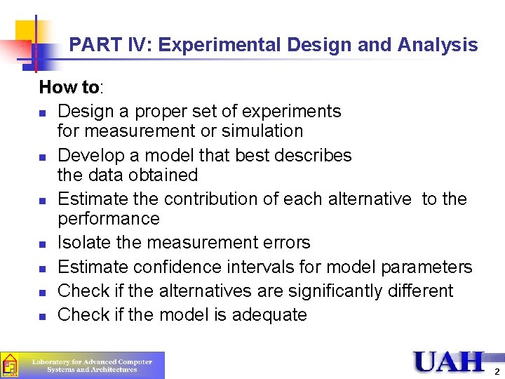 PART IV: Experimental Design and Analysis How to: n Design a proper set of PART IV: Experimental Design and Analysis How to: n Design a proper set of
