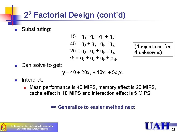 22 Factorial Design (cont’d) n Substituting: 15 = q 0 - qa - qb 22 Factorial Design (cont’d) n Substituting: 15 = q 0 - qa - qb