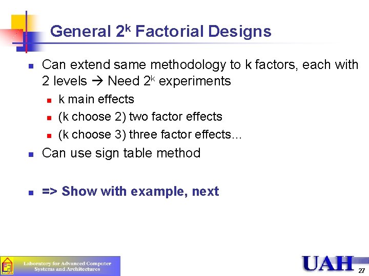 General 2 k Factorial Designs n Can extend same methodology to k factors, each General 2 k Factorial Designs n Can extend same methodology to k factors, each