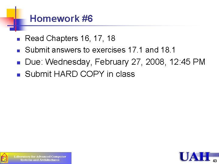 Homework #6 n n Read Chapters 16, 17, 18 Submit answers to exercises 17. Homework #6 n n Read Chapters 16, 17, 18 Submit answers to exercises 17.