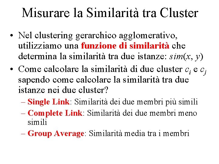 Misurare la Similarità tra Cluster • Nel clustering gerarchico agglomerativo, utilizziamo una funzione di