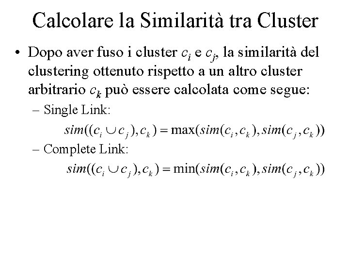 Calcolare la Similarità tra Cluster • Dopo aver fuso i cluster ci e cj,