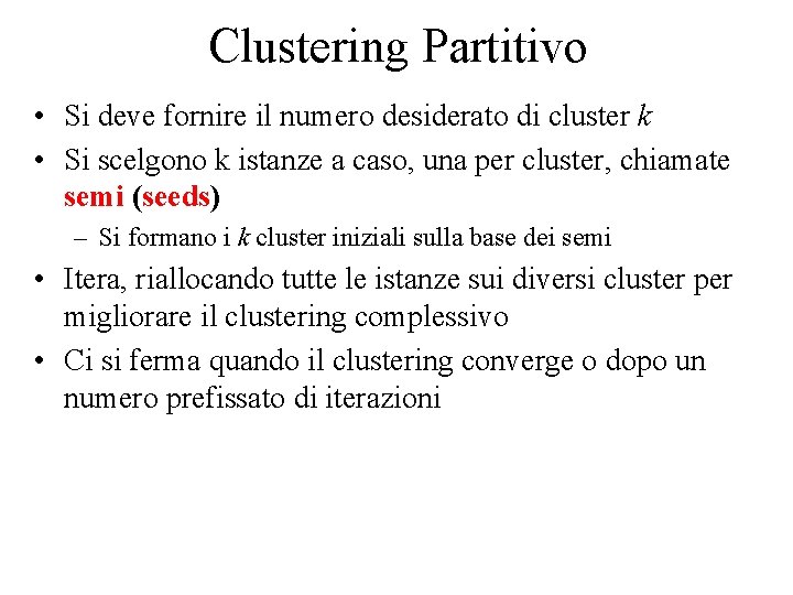Clustering Partitivo • Si deve fornire il numero desiderato di cluster k • Si