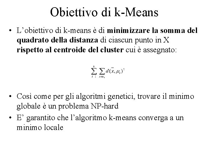 Obiettivo di k-Means • L’obiettivo di k-means è di minimizzare la somma del quadrato