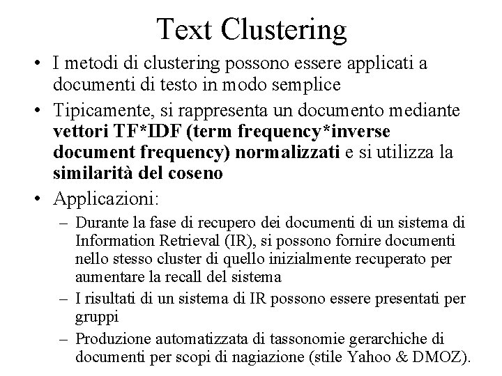 Text Clustering • I metodi di clustering possono essere applicati a documenti di testo