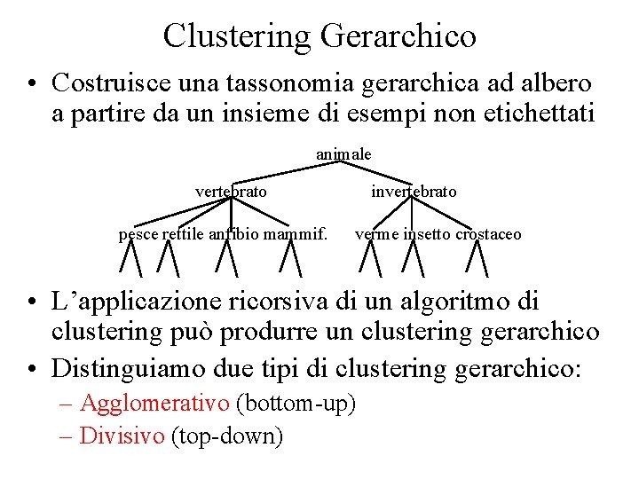 Clustering Gerarchico • Costruisce una tassonomia gerarchica ad albero a partire da un insieme
