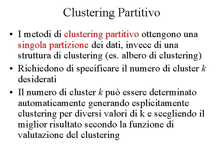 Clustering Partitivo • I metodi di clustering partitivo ottengono una singola partizione dei dati,