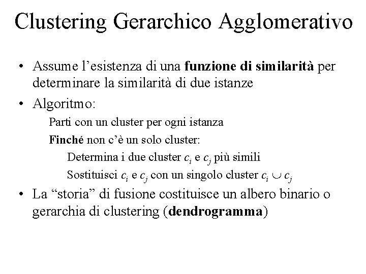 Clustering Gerarchico Agglomerativo • Assume l’esistenza di una funzione di similarità per determinare la