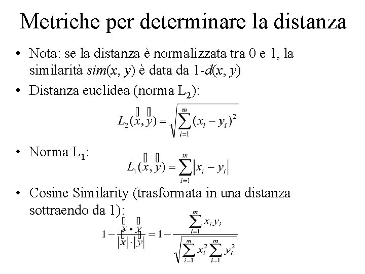 Metriche per determinare la distanza • Nota: se la distanza è normalizzata tra 0