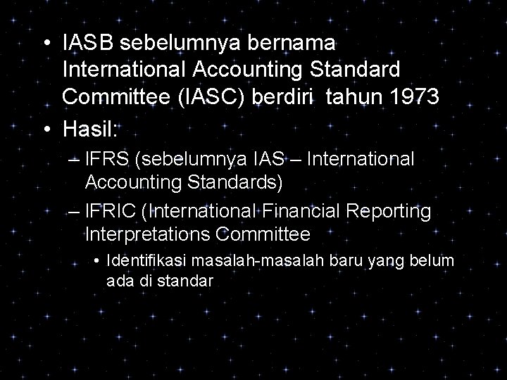  • IASB sebelumnya bernama International Accounting Standard Committee (IASC) berdiri tahun 1973 •