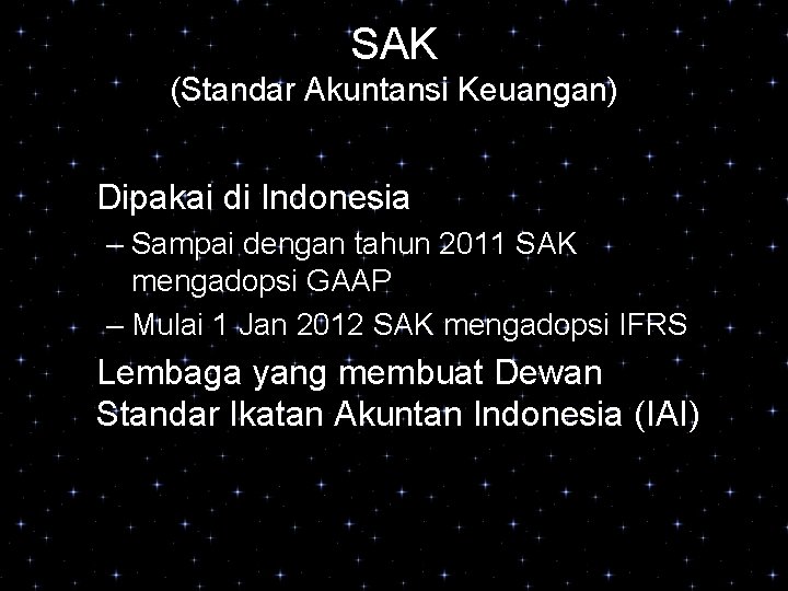 SAK (Standar Akuntansi Keuangan) Dipakai di Indonesia – Sampai dengan tahun 2011 SAK mengadopsi