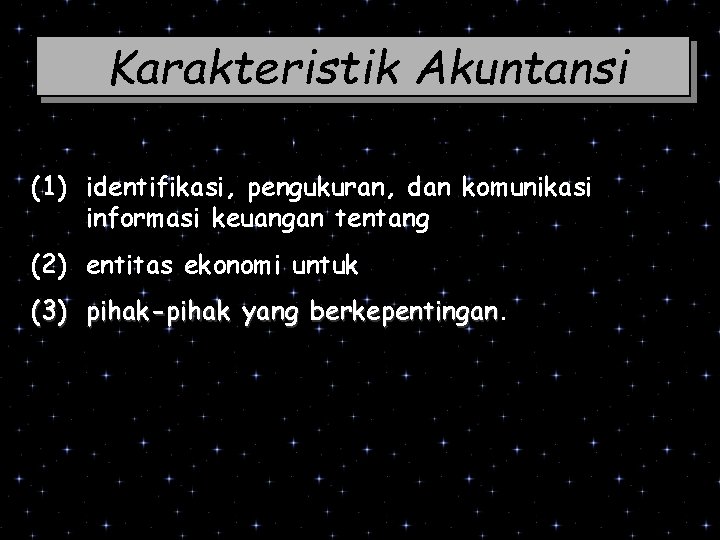 Karakteristik Akuntansi Karakteristik esensial akuntasi adalah: (1) identifikasi, pengukuran, dan komunikasi informasi keuangan tentang