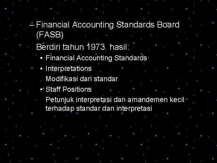 – Financial Accounting Standards Board (FASB) Berdiri tahun 1973. hasil: • Financial Accounting Standards