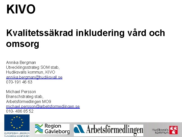 KIVO Kvalitetssäkrad inkludering vård och omsorg Annika Bergman Utvecklingsstrateg SOM stab, Hudiksvalls kommun, KIVO