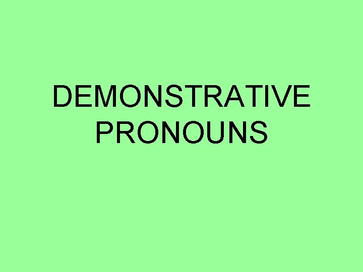 DEMONSTRATIVE PRONOUNS 