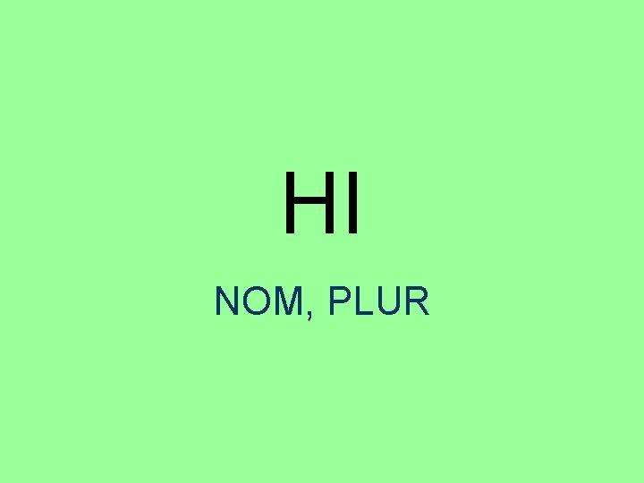 HI NOM, PLUR 