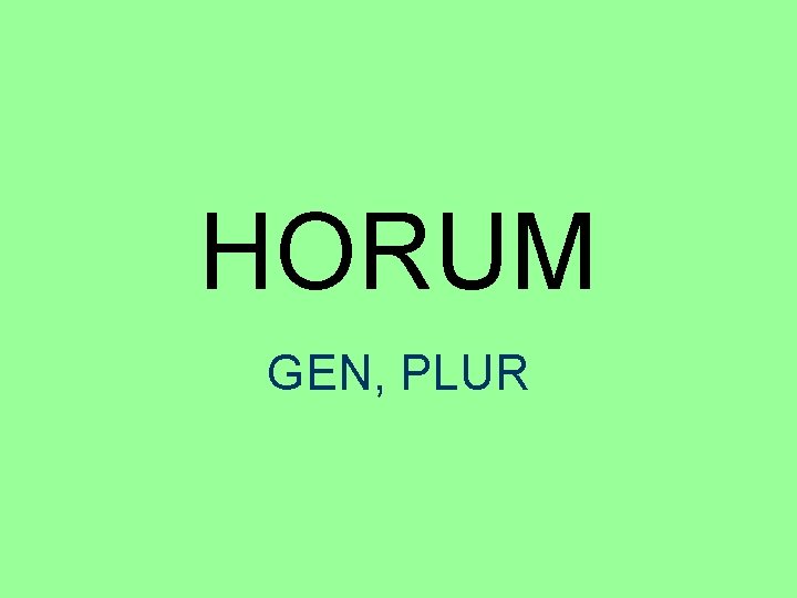 HORUM GEN, PLUR 
