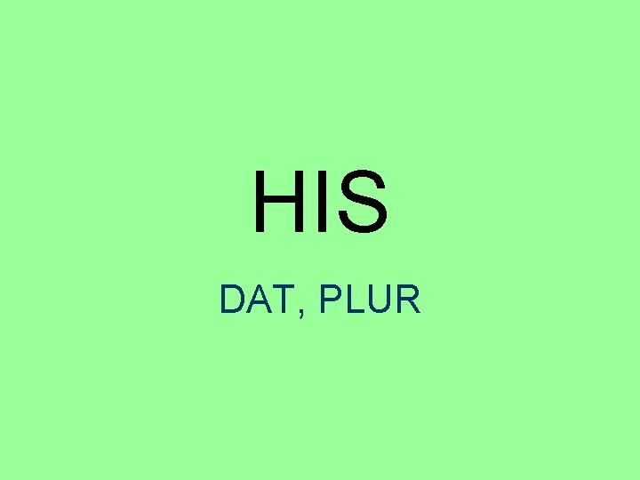 HIS DAT, PLUR 