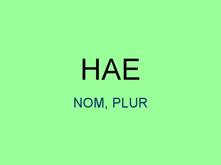 HAE NOM, PLUR 