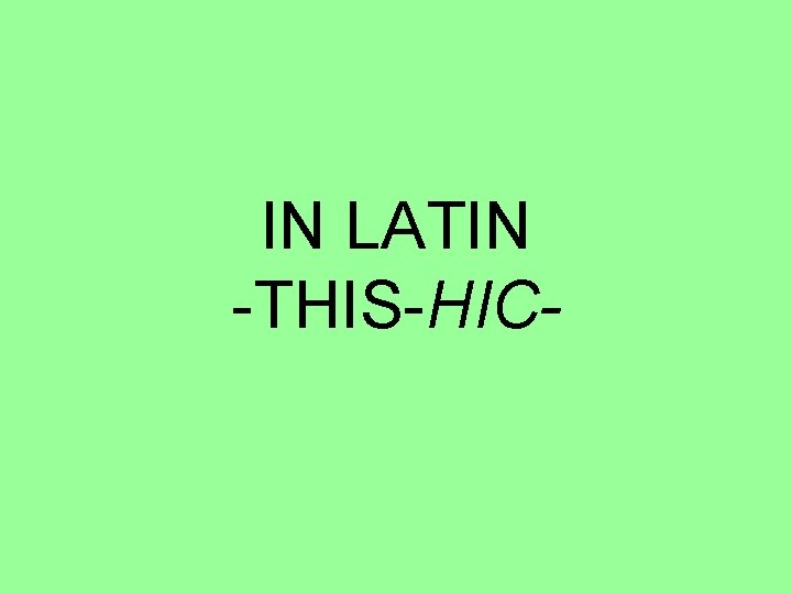 IN LATIN -THIS-HIC- 