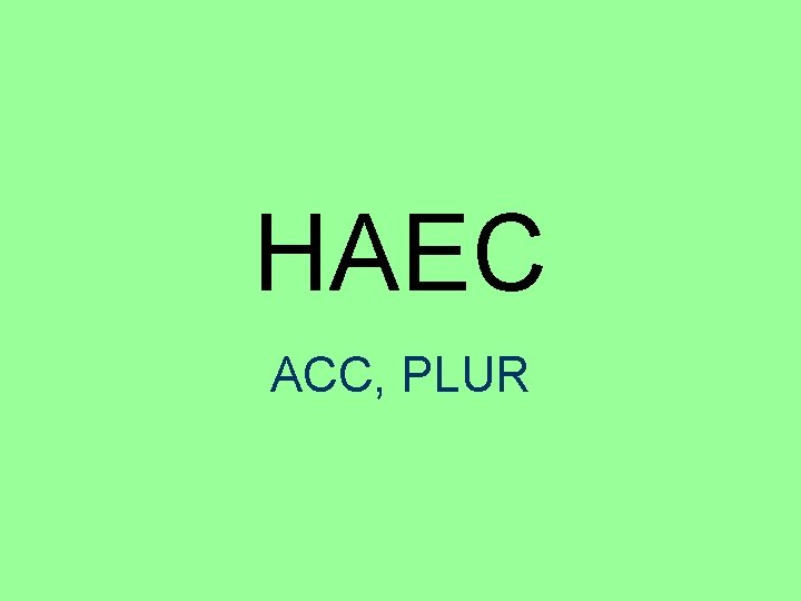 HAEC ACC, PLUR 