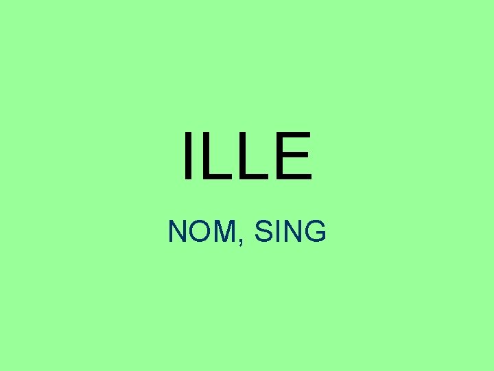 ILLE NOM, SING 