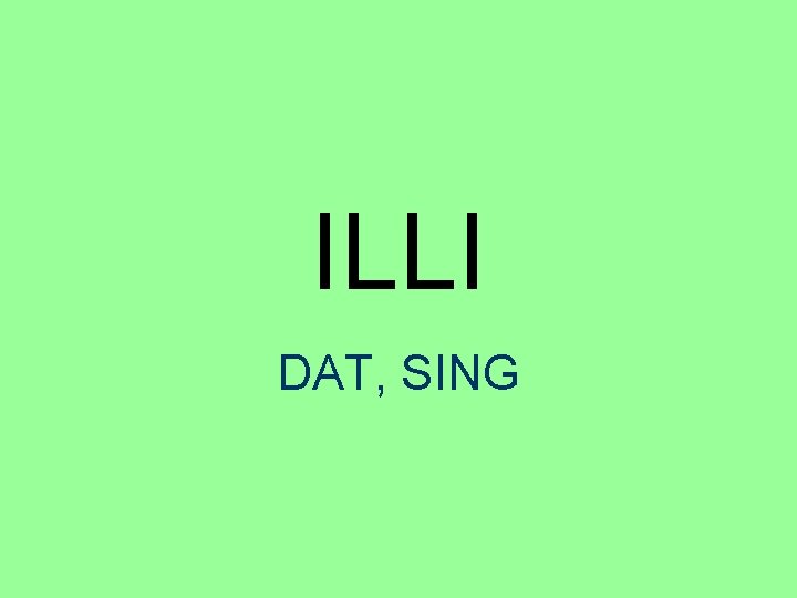 ILLI DAT, SING 