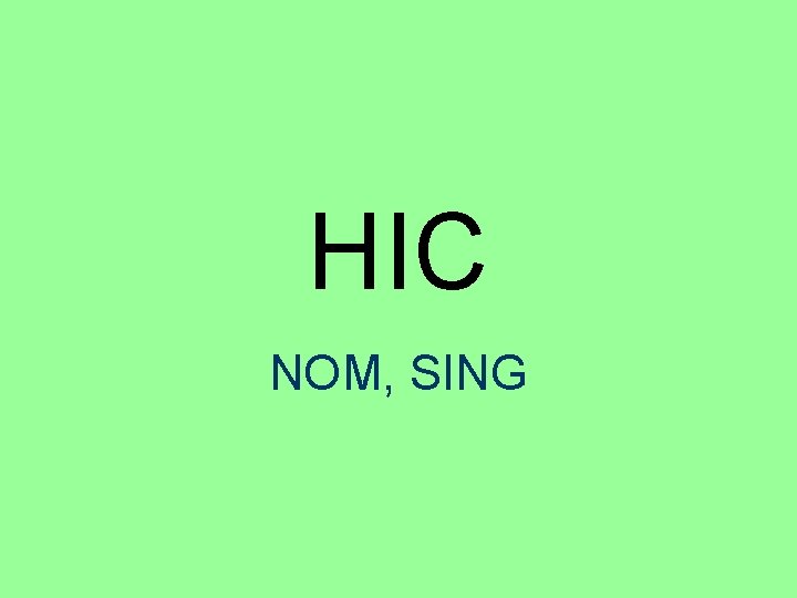 HIC NOM, SING 