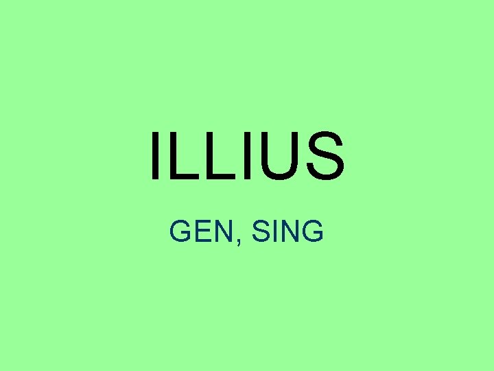 ILLIUS GEN, SING 