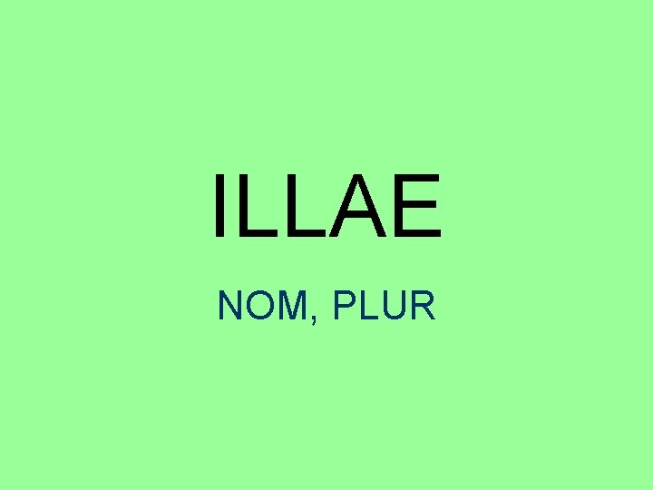 ILLAE NOM, PLUR 