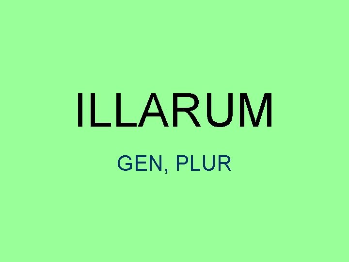 ILLARUM GEN, PLUR 