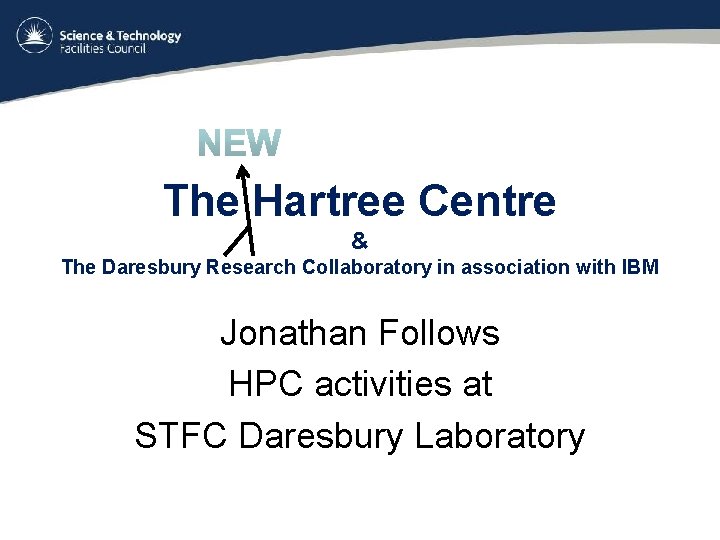 The Hartree Centre & The Daresbury Research Collaboratory in association with IBM Jonathan Follows
