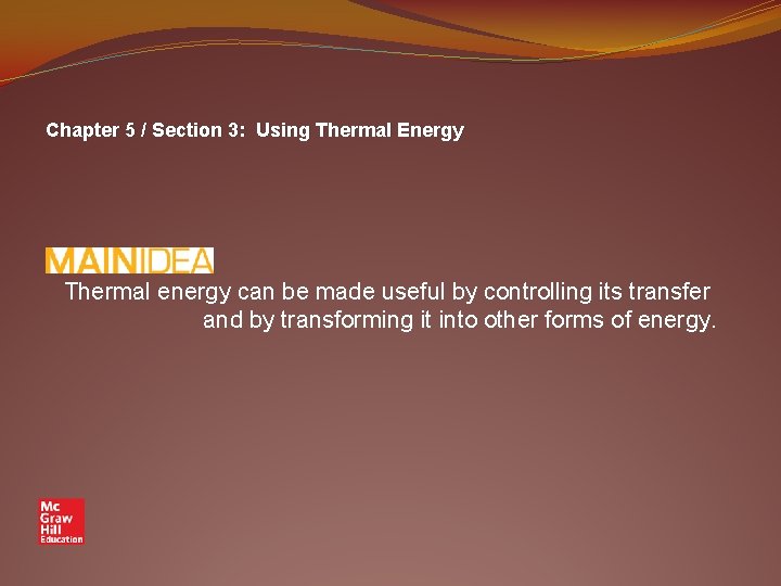 Chapter 5 / Section 3: Using Thermal Energy Thermal energy can be made useful