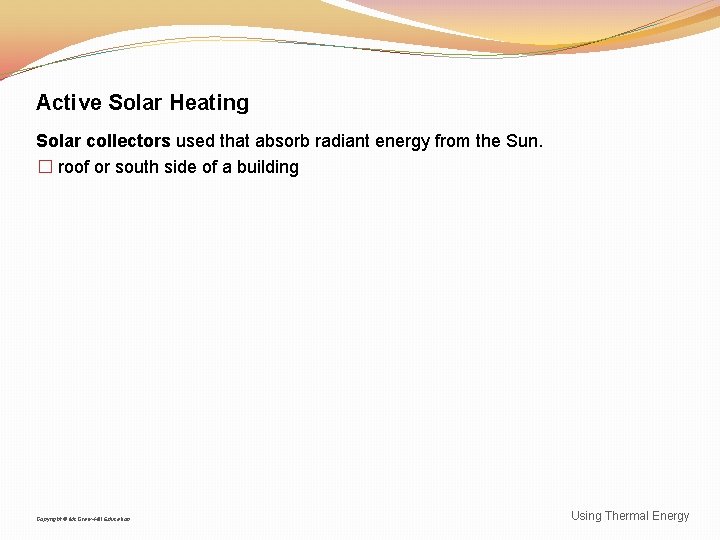 Active Solar Heating Solar collectors used that absorb radiant energy from the Sun. �