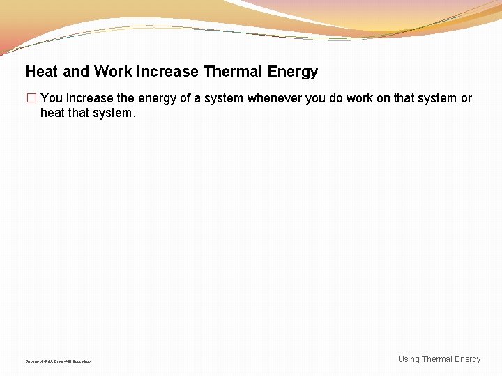 Heat and Work Increase Thermal Energy � You increase the energy of a system