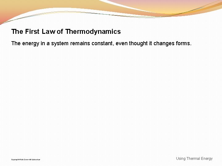 The First Law of Thermodynamics The energy in a system remains constant, even thought
