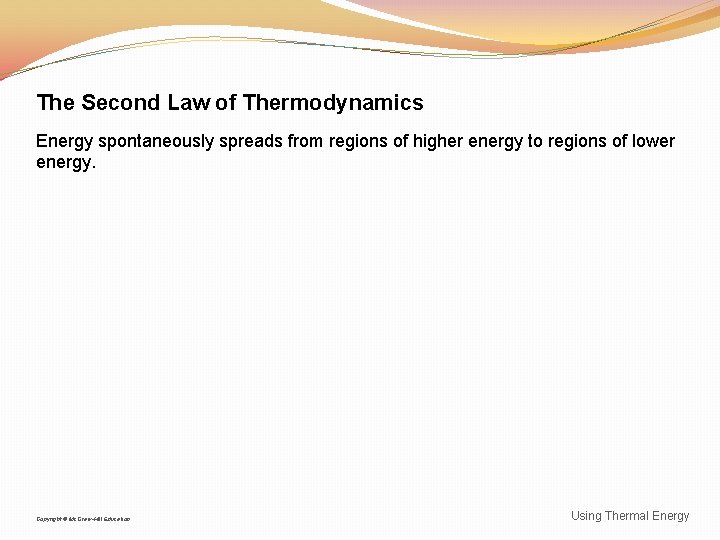 The Second Law of Thermodynamics Energy spontaneously spreads from regions of higher energy to