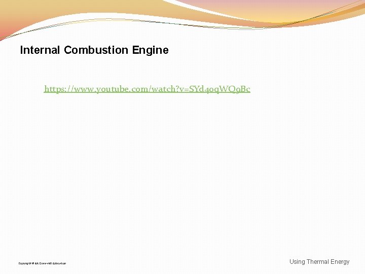 Internal Combustion Engine https: //www. youtube. com/watch? v=SYd 40 q. WQ 9 Bc Copyright