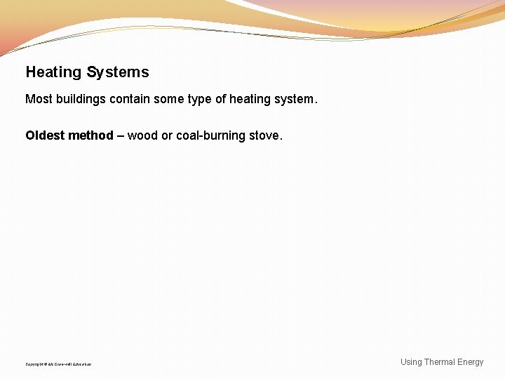 Heating Systems Most buildings contain some type of heating system. Oldest method – wood