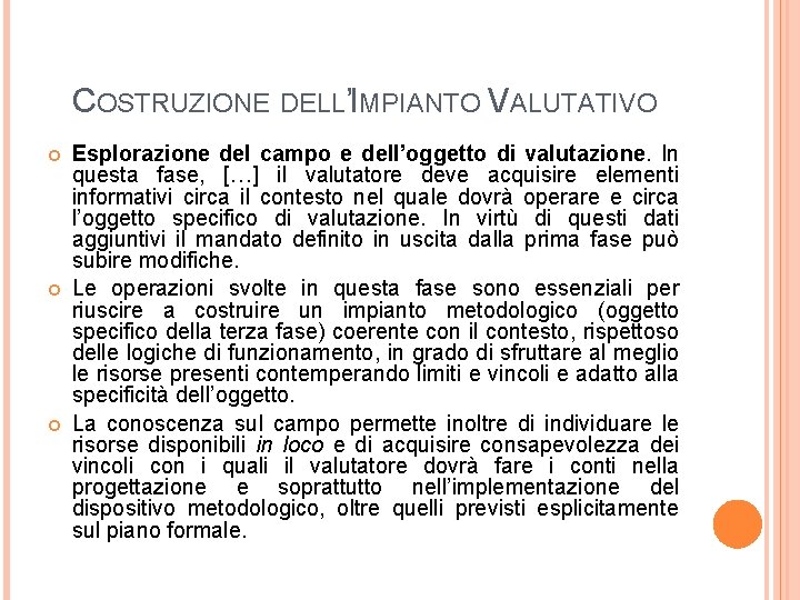 COSTRUZIONE DELL’IMPIANTO VALUTATIVO Esplorazione del campo e dell’oggetto di valutazione. In questa fase, […]