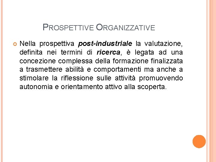 PROSPETTIVE ORGANIZZATIVE Nella prospettiva post-industriale la valutazione, definita nei termini di ricerca, è legata