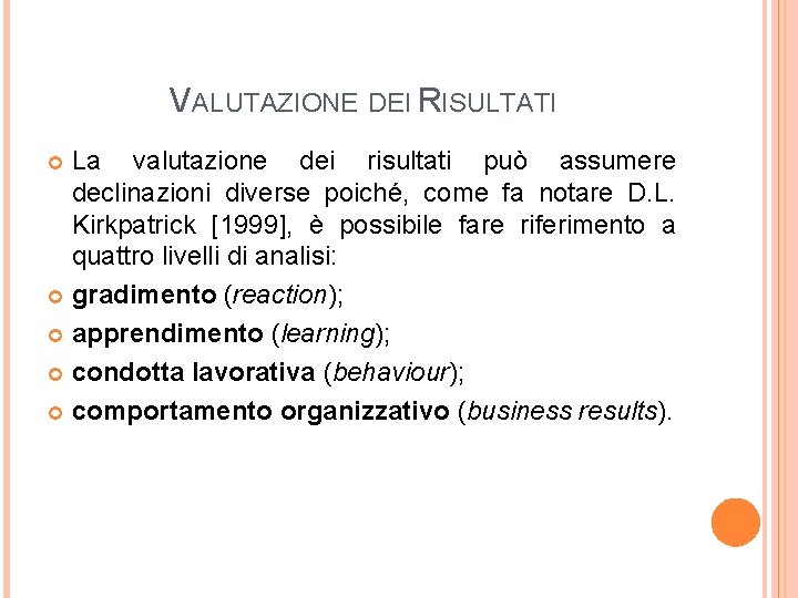 VALUTAZIONE DEI RISULTATI La valutazione dei risultati può assumere declinazioni diverse poiché, come fa